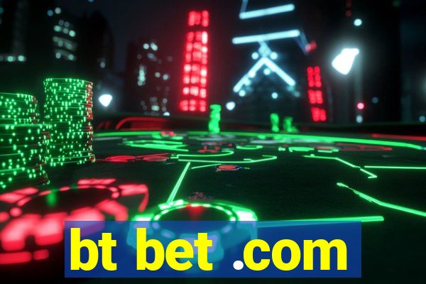 bt bet .com